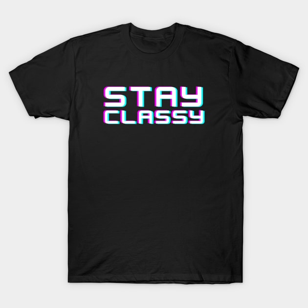 Stay Classy T-Shirt by suhwfan